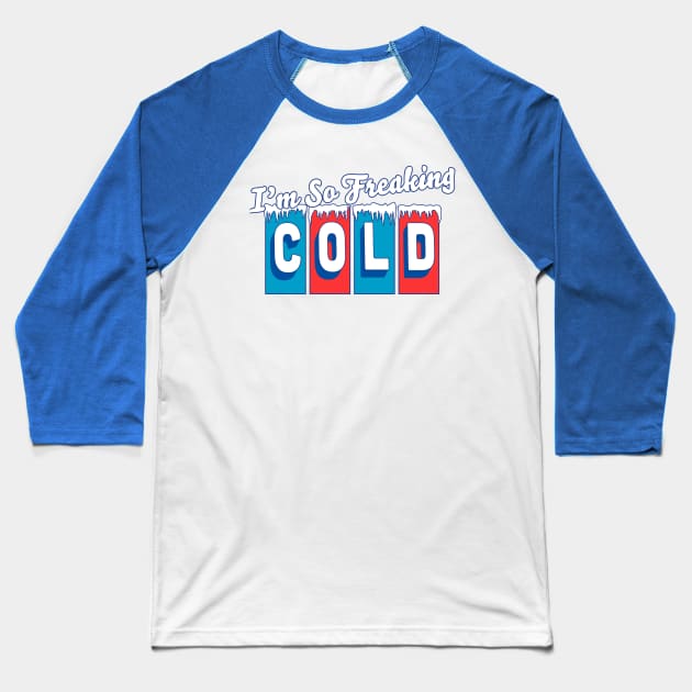 I'm so Freaking Cold - Freezing & Funny Sarcastic Vintage Baseball T-Shirt by OrangeMonkeyArt